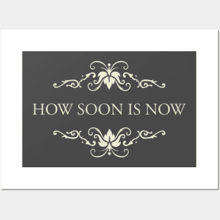 HOW SOON IS NOW Posters and Art